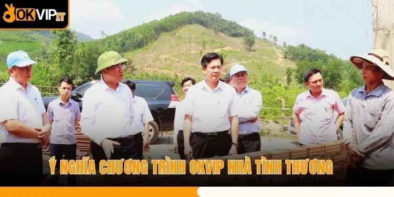 Ý nghĩa chương trình OKVIP nhà tình thương