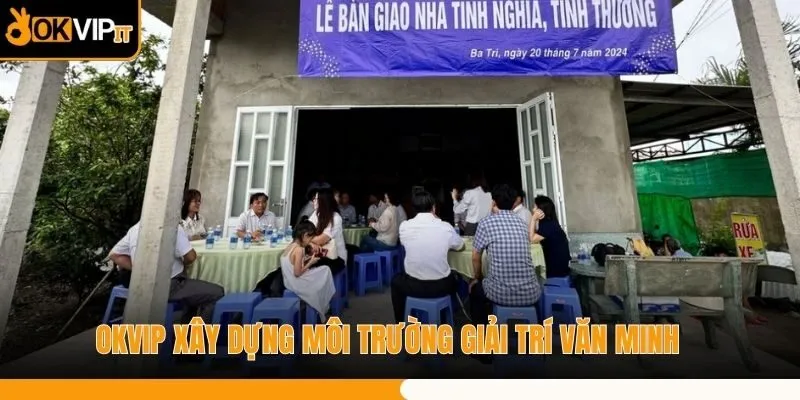 OKVIP xây dựng môi trường giải trí văn minh