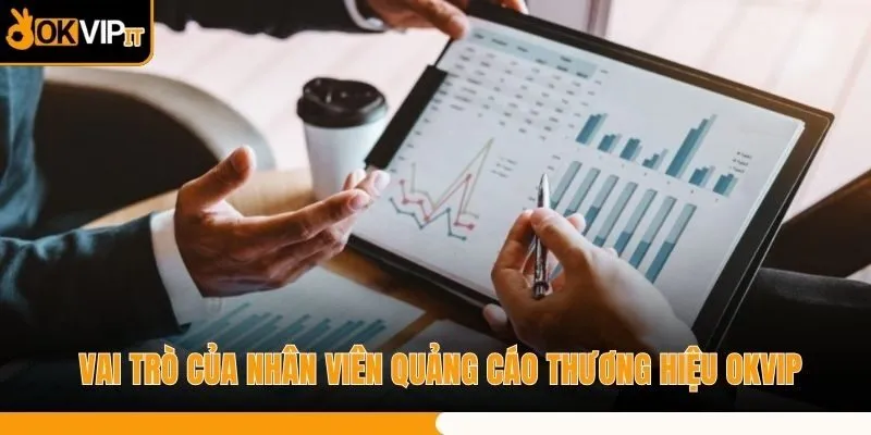 Vai trò của nhân viên quảng cáo thương hiệu OKVIP
