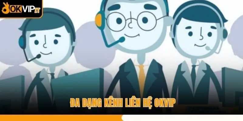 Đa dạng kênh liên hệ OKVIP
