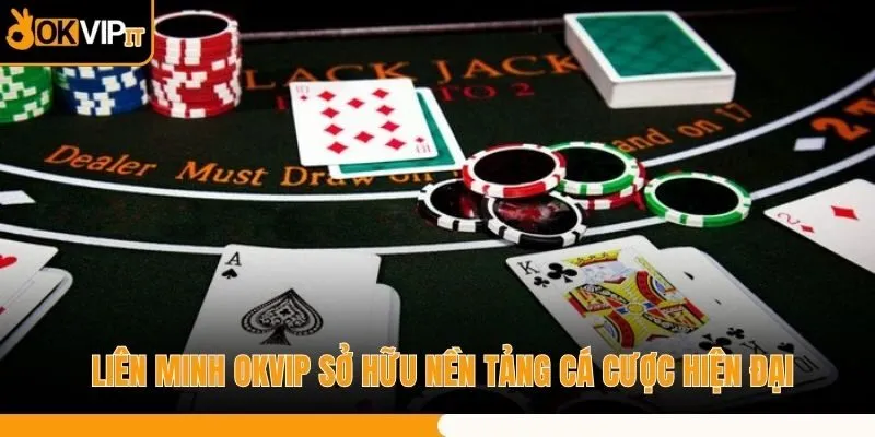 Liên minh OKVIP sở hữu nền tảng cá cược hiện đại