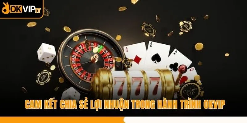Cam kết chia sẻ lợi nhuận trong hành trình OKVIP