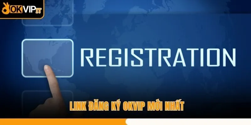 Link đăng ký OKVIP mới nhất