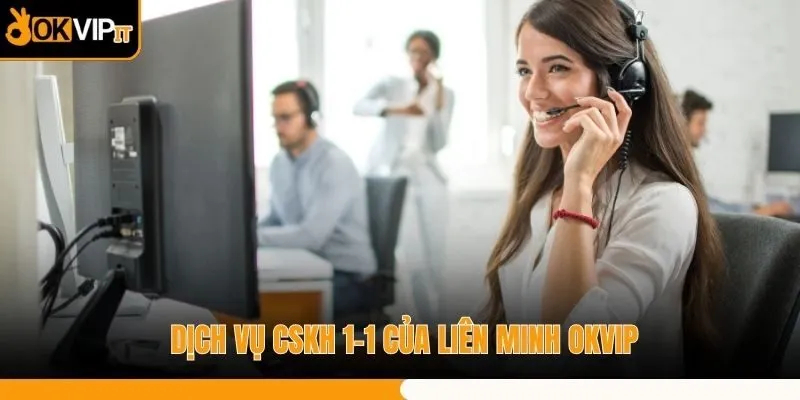Dịch vụ CSKH 1-1 của liên minh OKVIP