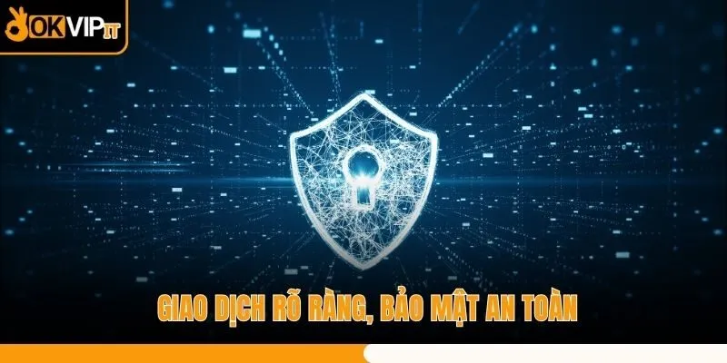 Giao dịch rõ ràng, bảo mật an toàn