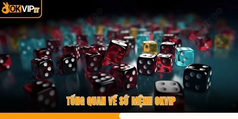 Tổng quan về sứ mệnh OKVIP