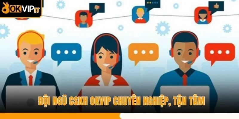 Đội ngũ CSKH OKVIP chuyên nghiệp, tận tâm
